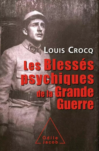 Les Blessés psychiques de la Grande Guerre - Louis Crocq - Odile Jacob