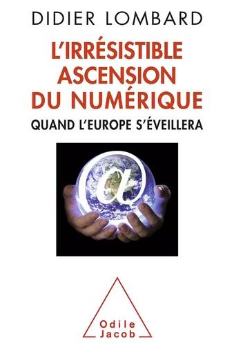 L' Irrésistible ascension du numérique - Didier Lombard - Odile Jacob