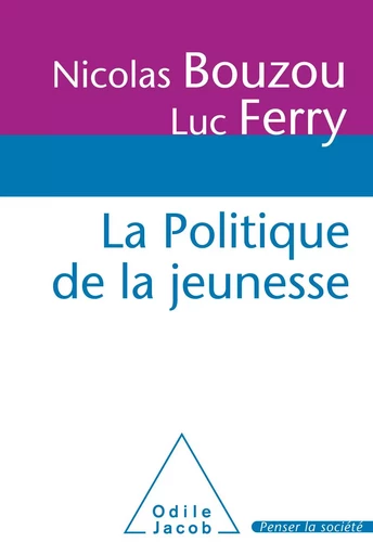 La Politique de la jeunesse - Nicolas Bouzou, Luc Ferry - Odile Jacob