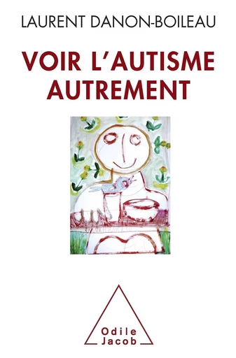 Voir l’autisme autrement - Laurent Danon Boileau - Odile Jacob