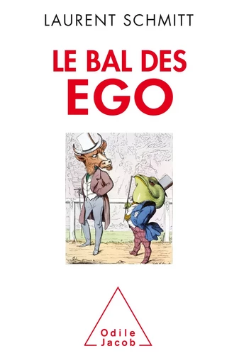 Le Bal des ego - Laurent Schmitt - Odile Jacob