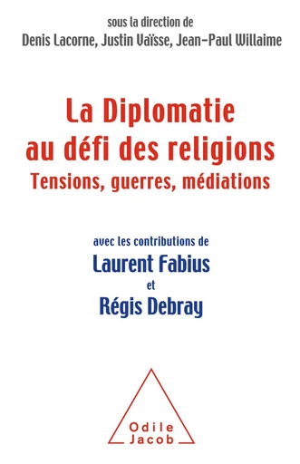 La Diplomatie au défi des religions - Denis Lacorne, Justin Vaïsse, Jean-Paul Willaime - Odile Jacob