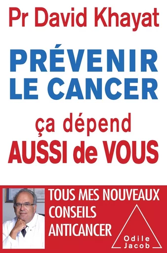 Prévenir le cancer, ça dépend aussi de vous - David Khayat - Odile Jacob