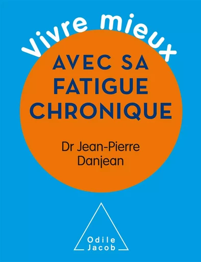 Vivre mieux avec sa fatigue chronique - Jean-Pierre Danjean - Odile Jacob