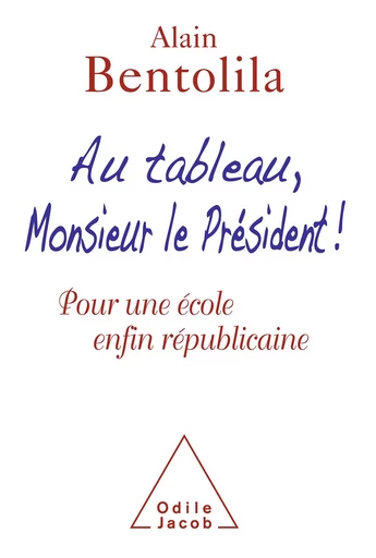 Au tableau, Monsieur le Président ! - Alain Bentolila - Odile Jacob