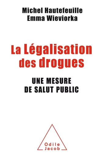 La Légalisation des drogues - Michel Hautefeuille, Emma Wieviorka - Odile Jacob