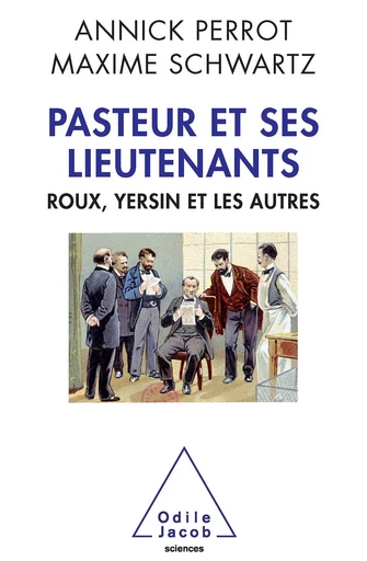 Pasteur et ses lieutenants - Annick Perrot, Maxime Schwartz - Odile Jacob