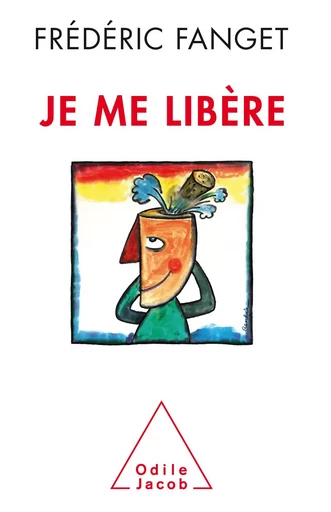 Je me libère - Frédéric Fanget - Odile Jacob