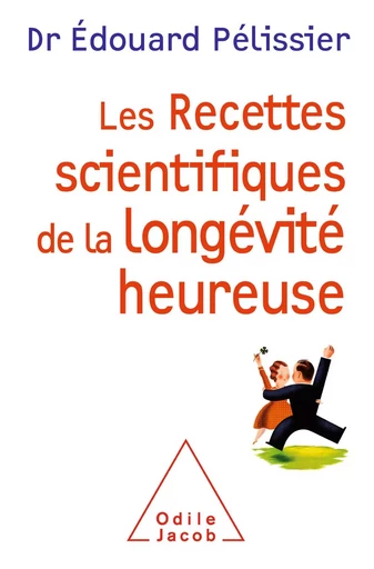 Les Recettes scientifiques de la longévité heureuse - Édouard Pélissier - Odile Jacob