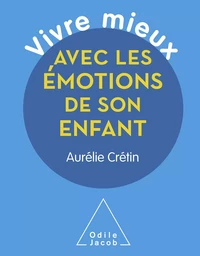 Vivre mieux avec les émotions de son enfant