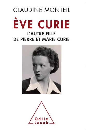 Ève Curie - Claudine Monteil - Odile Jacob