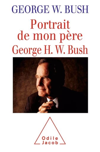 Portrait de mon père, George H. W. Bush - George W. Bush - Odile Jacob