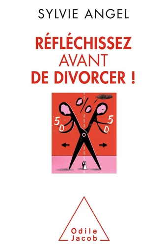 Réfléchissez avant de divorcer ! - Sylvie Angel - Odile Jacob