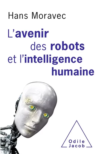 L' avenir des robots et l’intelligence humaine - Hans Moravec - Odile Jacob