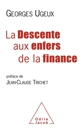 La Descente aux enfers de la finance - Georges Ugeux - Odile Jacob