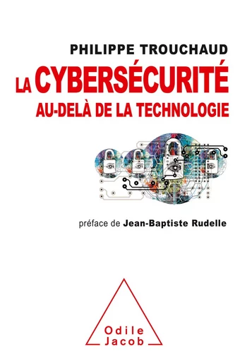 La Cybersécurité au-delà de la technologie - Philippe Trouchaud - Odile Jacob