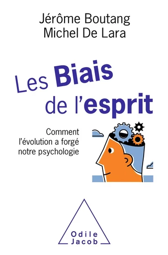 Les Biais de l'esprit - Jérôme Boutang, Michel De Lara - Odile Jacob