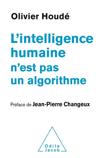 L' Intelligence humaine n'est pas un algorithme - Olivier Houdé - Odile Jacob