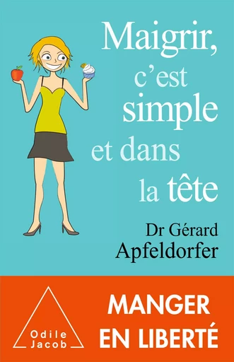 Maigrir, c'est simple et dans la tête - Gérard Apfeldorfer - Odile Jacob