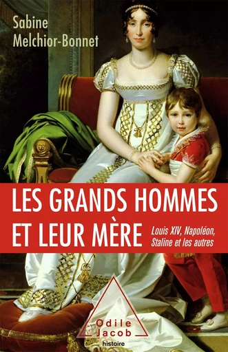 Les Grands Hommes et leur mère - Sabine Melchior-Bonnet - Odile Jacob