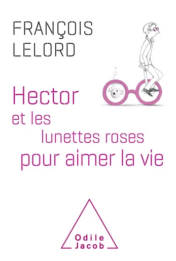 Hector et les lunettes roses - François Lelord - Odile Jacob