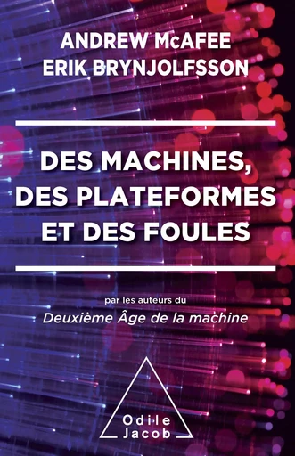 Des machines, des plateformes et des foules - Andrew Mcafee, Erik Brynjolfsson - Odile Jacob