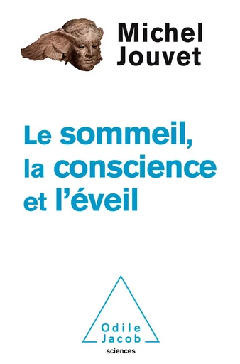 Le Sommeil, la Conscience et l’Éveil - Michel Jouvet - Odile Jacob