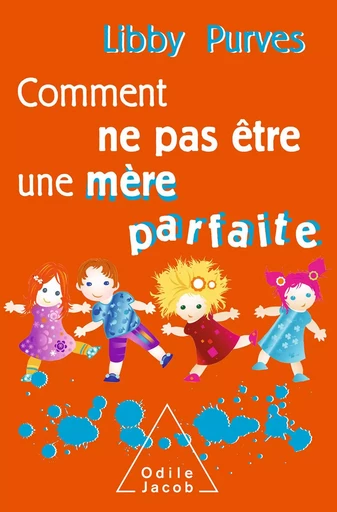 Comment ne pas être une mère parfaite - Libby Purves - Odile Jacob