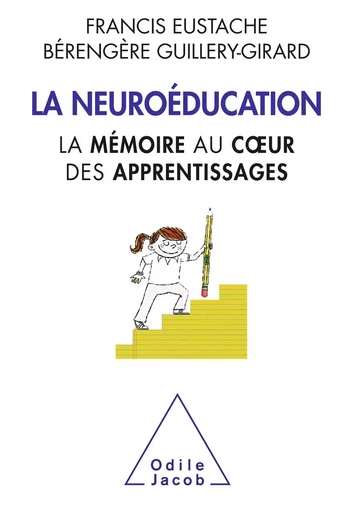 La Neuroéducation - Francis Eustache, Bérengère Guillery-Girard - Odile Jacob