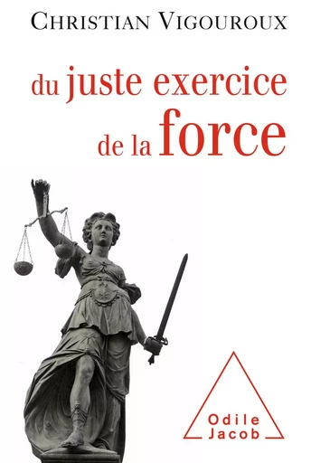 Du juste exercice de la force - Christian Vigouroux - Odile Jacob