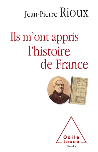 Ils m’ont appris l’histoire de France - Jean-Pierre Rioux - Odile Jacob