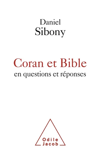 Coran et Bible en questions et réponses - Daniel Sibony - Odile Jacob