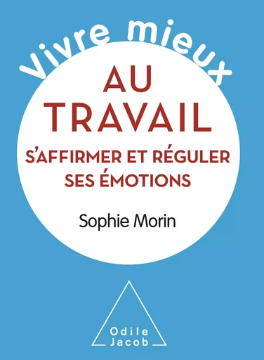 Vivre mieux au travail - Sophie Morin - Odile Jacob