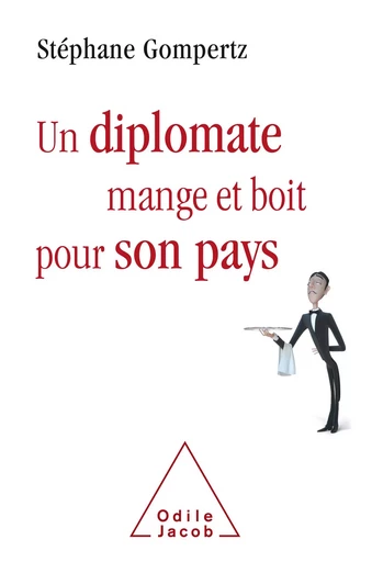 Un diplomate mange et boit pour son pays - Stéphane Gompertz - Odile Jacob