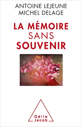 La Mémoire sans souvenir - Michel Delage, Antoine Lejeune - Odile Jacob