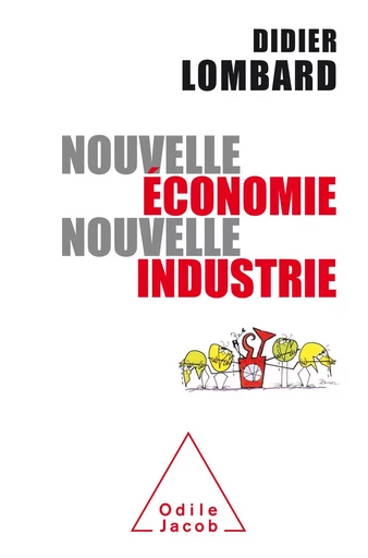 Nouvelle économie, nouvelle industrie - Didier Lombard - Odile Jacob