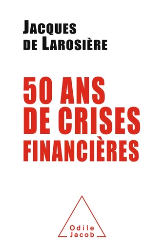 Cinquante ans de crises financières - Jacques de Larosière - Odile Jacob