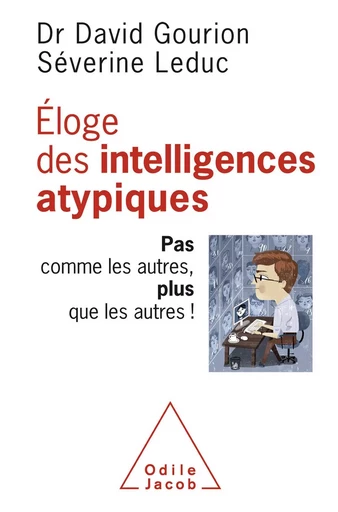 Éloge des intelligences atypiques - David Gourion, Séverine Leduc - Odile Jacob