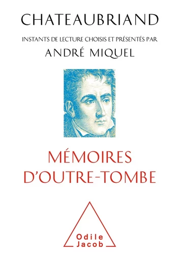 Chateaubriand, Mémoires d'outre-tombe - André Miquel - Odile Jacob