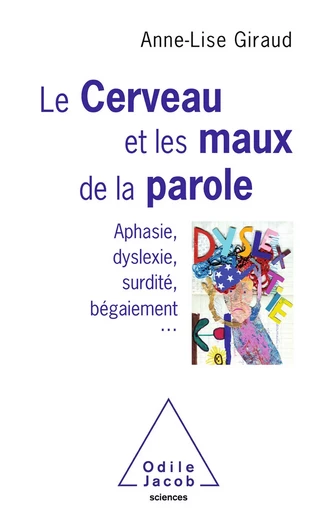 Le Cerveau et les maux de la parole - Anne-Lise Giraud - Odile Jacob