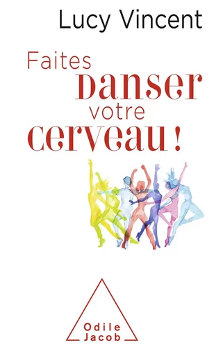 Faites danser votre cerveau - Lucy Vincent - Odile Jacob