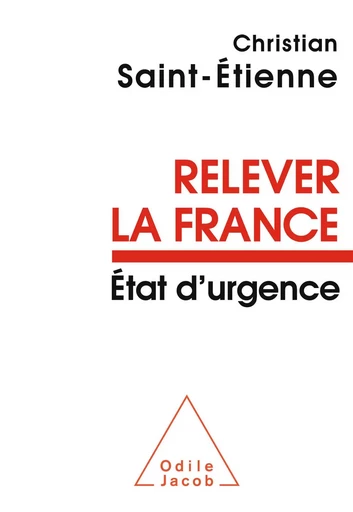 Relever la France - Christian Saint-Étienne - Odile Jacob