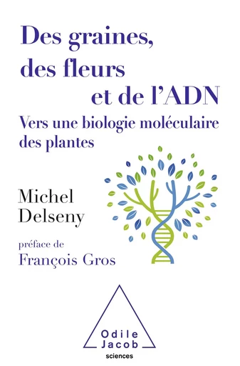 Des graines, des fleurs et de l'ADN - Michel Delseny - Odile Jacob