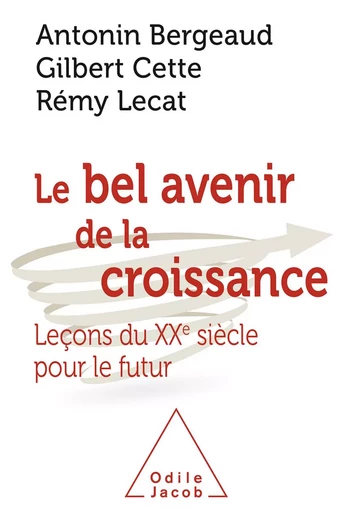 Le Bel Avenir de la croissance - Antonin Bergeaud, Gilbert Cette, Rémy Lecat - Odile Jacob