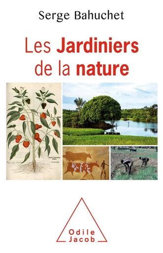 Les Jardiniers de la nature - Serge Bahuchet - Odile Jacob