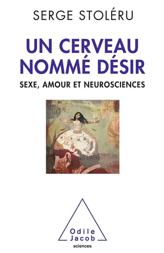 Un cerveau nommé désir - Serge Stoléru - Odile Jacob