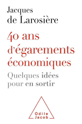 40 ans d'égarements économiques - Jacques de Larosière - Odile Jacob