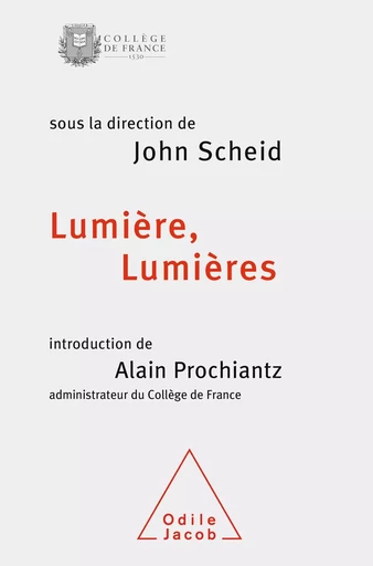 Lumière, Lumières - John Scheid, Alain Prochiantz - Odile Jacob