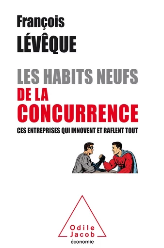 Les Habits neufs de la concurrence - François Lévêque - Odile Jacob