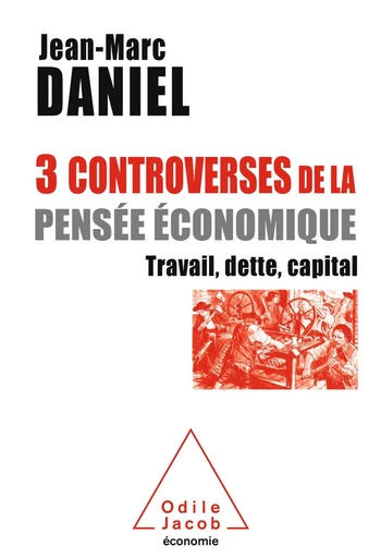 3 controverses de la pensée économique - Jean-Marc Daniel - Odile Jacob